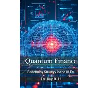 Quantum Finance: Redefining Strategy in the AI Era: A Practical Guide to the Future of Strategy and Finance