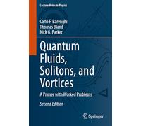 Quantum Fluids, Solitons, and Vortices: A Primer with Worked Problems (Lecture Notes in Physics, 1050)