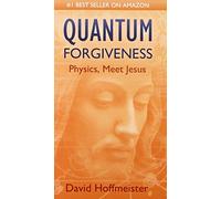 QUANTUM FORGIVENESS: Physics, Meet Jesus