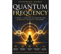 Quantum Frequency: 11 Rules, 11 Signs and the Quantum Laws to Manifest the Reality You Desire