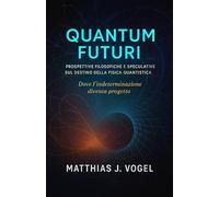 Quantum Futuri: Prospettive filosofiche e speculative sul destino della fisica quantistica