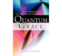 Quantum Grace: Lenten Reflections on Creation and Connectedness
