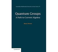 Quantum Groups: A Path To Current Algebra: 19 (Australian Mathematical Society Lecture Series, Series Number 19)