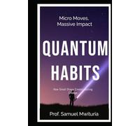 QUANTUM HABITS: How Small Steps Create Lasting Change