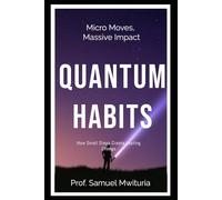 QUANTUM HABITS: How Small Steps Create Lasting Change