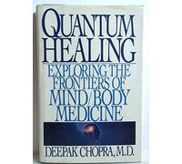 Quantum Healing: Exploring the Frontiers of Mind/Body Medicine