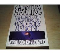 Quantum Healing - Exploring the Frontiers of Mind/Body Medicine.