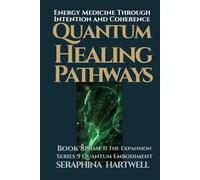 QUANTUM HEALING PATHWAYS: Energy Medicine Through Intention and Coherence : Series 9 Quantum Embodiment Book 8 (Quantum Embodiment: Living the New Human Blueprint)