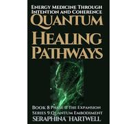 QUANTUM HEALING PATHWAYS: Energy Medicine Through Intention and Coherence : Series 9 Quantum Embodiment Book 8 (Quantum Embodiment: Living the New Human Blueprint)