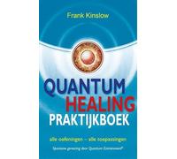 Quantum healing praktijkboek: alle oefeningen - alle toepassingen
