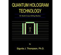 Quantum Hologram Technology: Dr. Reich's Cancer Killing Machine