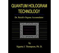 Quantum Hologram Technology: Dr. Reich's Orgone Accumulator