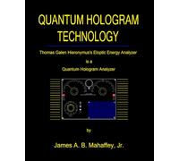 Quantum Hologram Technology: Thomas Galen Hieronymus's Eloptic Energy Analyzer is a Quantum Hologram Analyzer