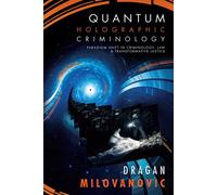 Quantum Holographic Criminology: Paradigm Shift in Criminology, Law, and Transformative Justice