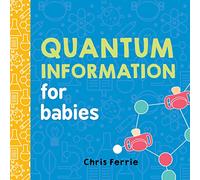 Quantum Information for Babies: 0 (Baby University)