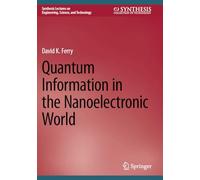 Quantum Information in the Nanoelectronic World (Synthesis Lectures on Engineering, Science, and Technology)