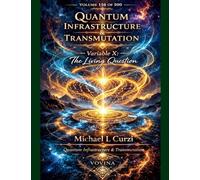 Quantum Infrastructure & Transmutation: Variable X: The Living Question (156)
