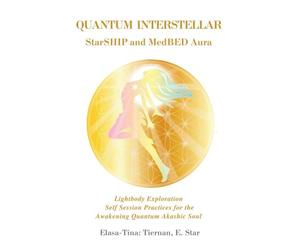Quantum Interstellar Starship and Meddled Aura: Lightbody Exploration Self Session Practices for the Awakening Quantum Akashic Soul