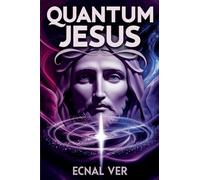 Quantum Jesus: Bridging Faith and Science (Quantum Potential)