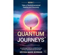 Quantum Journeys: Tales of Multidimensional Healing and Discovery
