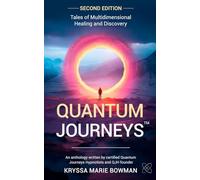 Quantum Journeys: Tales of Multidimensional Healing and Discovery, 2nd Edition: Tales of Multidimensional Healing and Discovery: Second Edition
