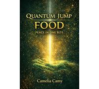 QUANTUM JUMP FOOD: PEACE IN ONE BITE (QUANTUM JUMPS: PARABLES FROM PARALLEL WORLDS)
