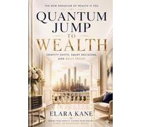 QUANTUM JUMP TO WEALTH: Identity Shifts, Smart Decisions, and Daily Proof (The Quantum Timeline Method)