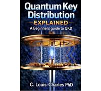Quantum Key Distribution Explained: A Beginner's Guide to the Physics of Unbreakable Keys (QKD)