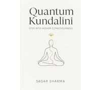 Quantum Kundalini: Step Into Higher Consciousness