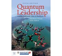 Quantum Leadership: Creating Sustainable Value in Health Care: Creating Sustainable Value in Health Care