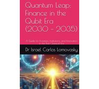 Quantum Leap: Finance in the Qubit Era (2030 - 2035): A Guide for Investors, Institutions, and Innovators in the Post-Classical Era (Financial Frontiers: The 2035 Foresight Series)