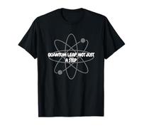 Quantum Leap, Not Just a Step | Tee T- T-Shirt