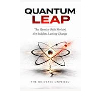 Quantum Leap: The Identity Shift Method for Sudden, Lasting Change