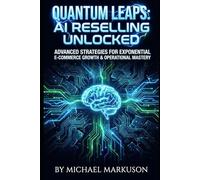 Quantum Leaps: AI Reselling Unlocked: Advanced Strategies for Exponential E-commerce Growth & Operational Mastery