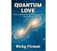 Quantum Love: This is Everything I Never Said Volume II (Unsaid Poetry)