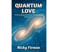 Quantum Love: This is Everything I Never Said Volume II (Unsaid Poetry)