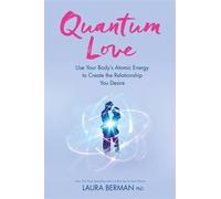 Quantum Love: Use Your Body's Atomic Energy to Create the Relationship You Desire by Laura Berman (2016-02-09)