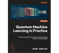 Quantum Machine Learning in Practice: A hands-on guide for ML Engineers Exploring Hybrid Quantum-Classical Models
