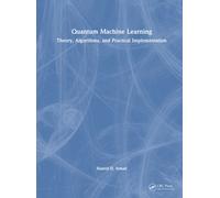 Quantum Machine Learning : Theory, Algorithms, and Practical Implementation