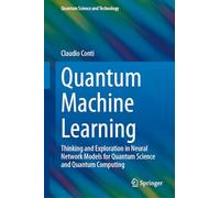 Quantum Machine Learning: Thinking and Exploration in Neural Network Models for Quantum Science and Quantum Computing (Quantum Science and Technology)