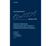 Quantum Machines: Measurement and Control of Engineered Quantum Systems: Lecture Notes of the Les Houches Summer School: Volume 96, July 2011