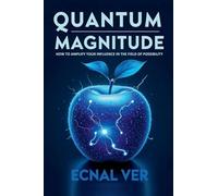 Quantum Magnitude: How to Amplify Your Influence in the Field of Possibility (Quantum Potential)