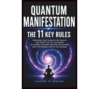 Quantum Manifestation: The 11 Key Rules: Essential principles to align your mind, emotions and actions and create the reality you desire