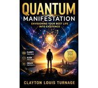 Quantum Manisfestation: Envisioning Your Best Life Into Existence (The Architecture of Reality: The Master Builder’s Guide to Manifestation, Magick, and Physical Executio)