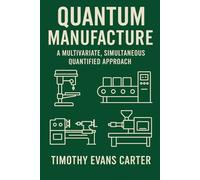 Quantum Manufacture II: A Multivariate, Simultaneous Quantified Approach According to Their Unified Implications