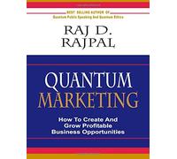 Quantum Marketing: How to Create and Grow Profitable Business Opportunities