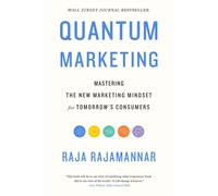 Quantum Marketing : Mastering the New Marketing Mindset for Tomorrow's Consumers