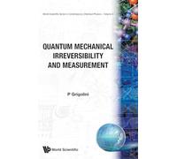 Quantum Mechanical Irreversibility And Measurement: 3 (World Scientific Series In Contemporary Chemical Physics)