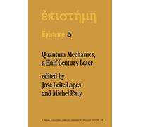 Quantum Mechanics, A Half Century Later: Papers of a Colloquium on Fifty Years of Quantum Mechanics, Held at the University Louis Pasteur, Strasbourg, May 2-4, 1974: 5 (Episteme, 5)