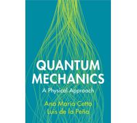 Quantum Mechanics : A Physical Approach